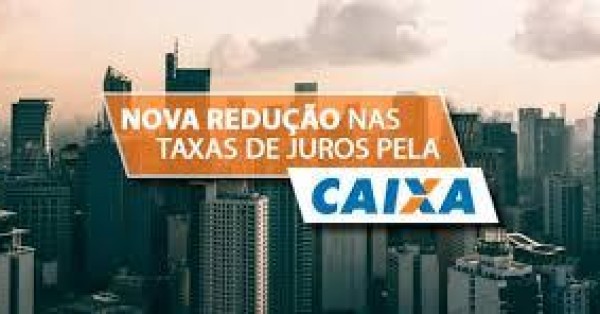 Caixa reduz taxa de juros do Financiamento Imobiliário